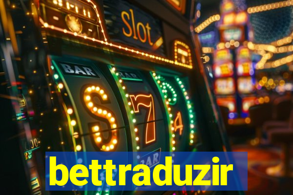 bettraduzir