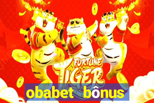 obabet bônus fortune tiger