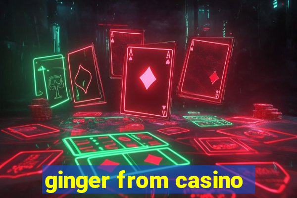 ginger from casino