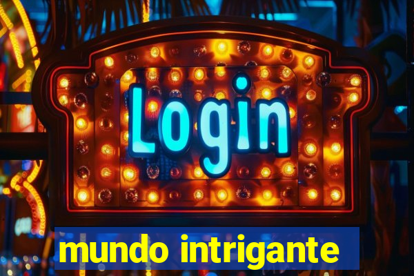 mundo intrigante