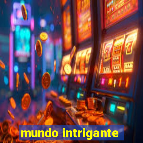 mundo intrigante