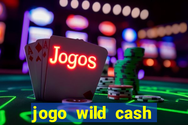 jogo wild cash casino slots paga mesmo