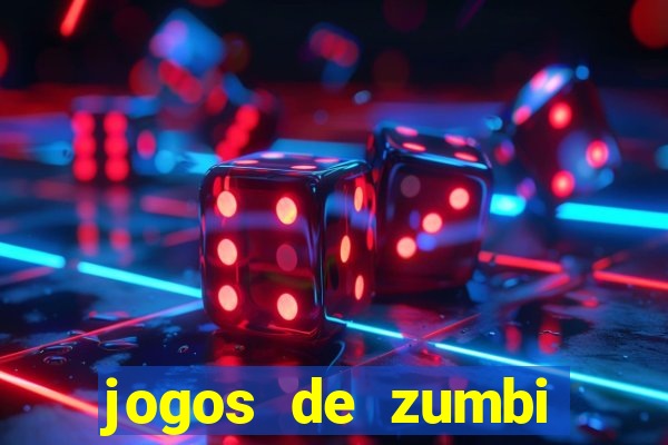 jogos de zumbi para celular