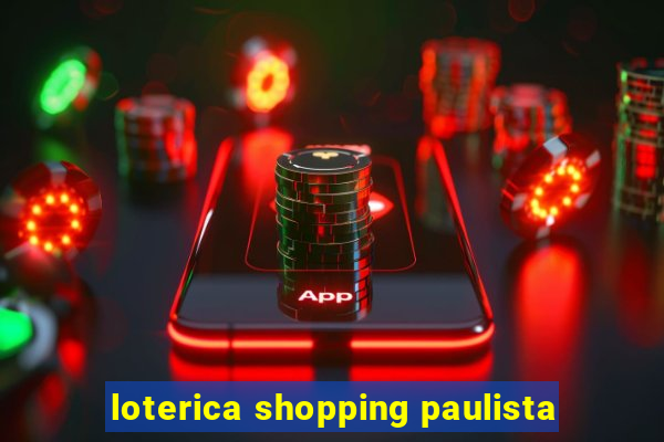 loterica shopping paulista