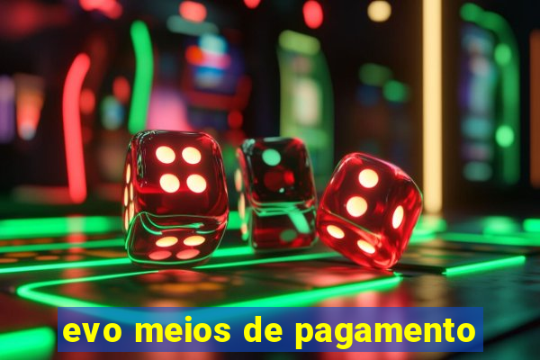 evo meios de pagamento