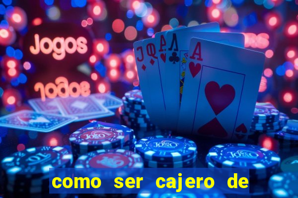 como ser cajero de casino online bet365