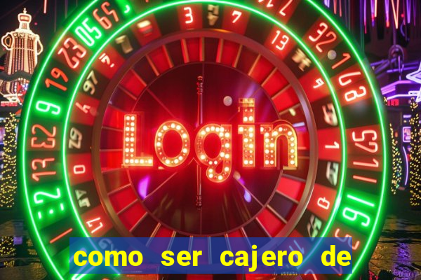 como ser cajero de casino online bet365