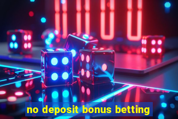 no deposit bonus betting