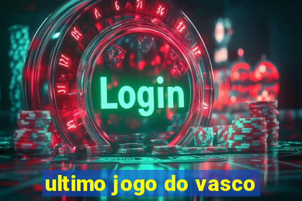 ultimo jogo do vasco