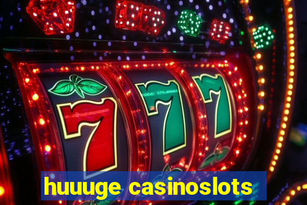 huuuge casinoslots