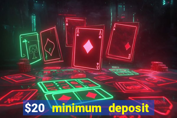 $20 minimum deposit online casinos