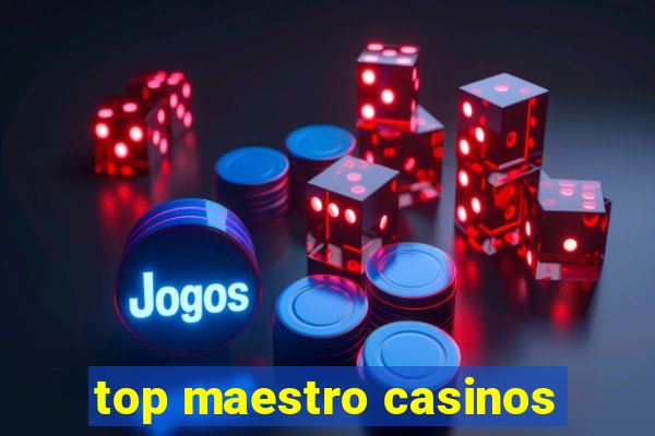 top maestro casinos