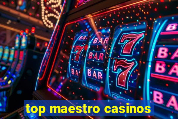 top maestro casinos