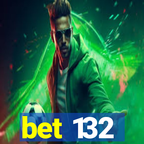 bet 132