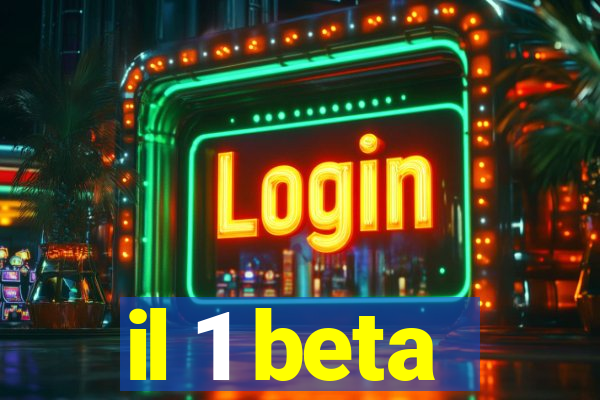 il 1 beta