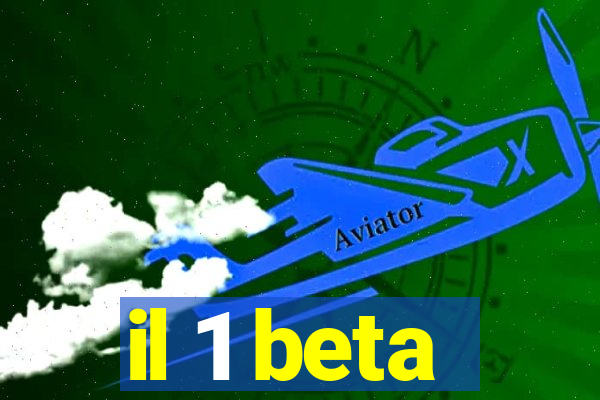 il 1 beta