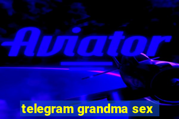 telegram grandma sex