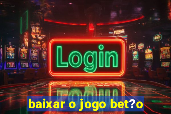 baixar o jogo bet?o