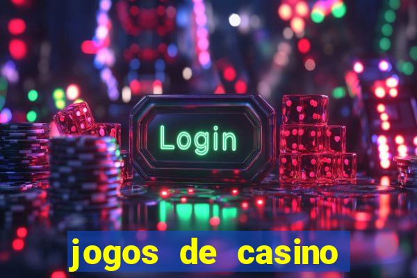 jogos de casino que da dinheiro no cadastro