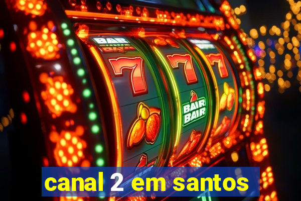 canal 2 em santos