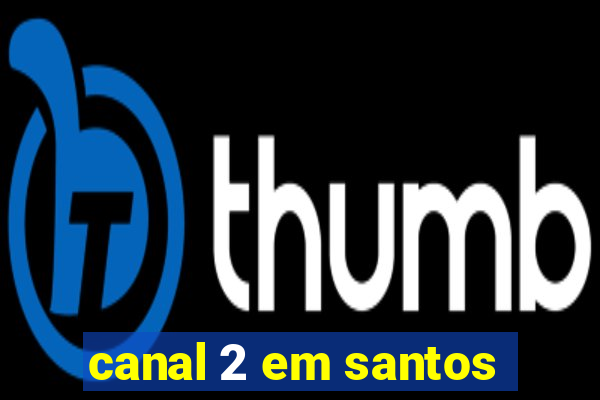 canal 2 em santos