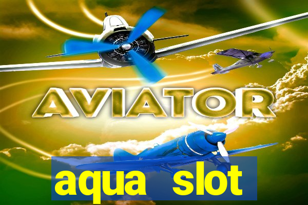 aqua slot porcentagem de jogos