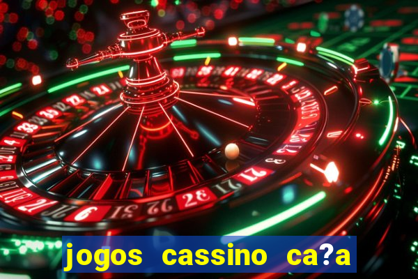 jogos cassino ca?a níqueis grátis