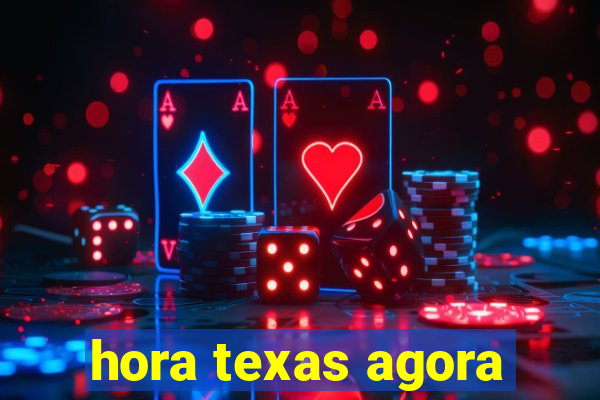 hora texas agora