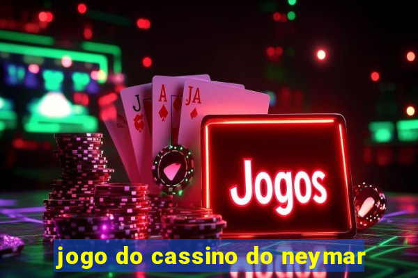 jogo do cassino do neymar