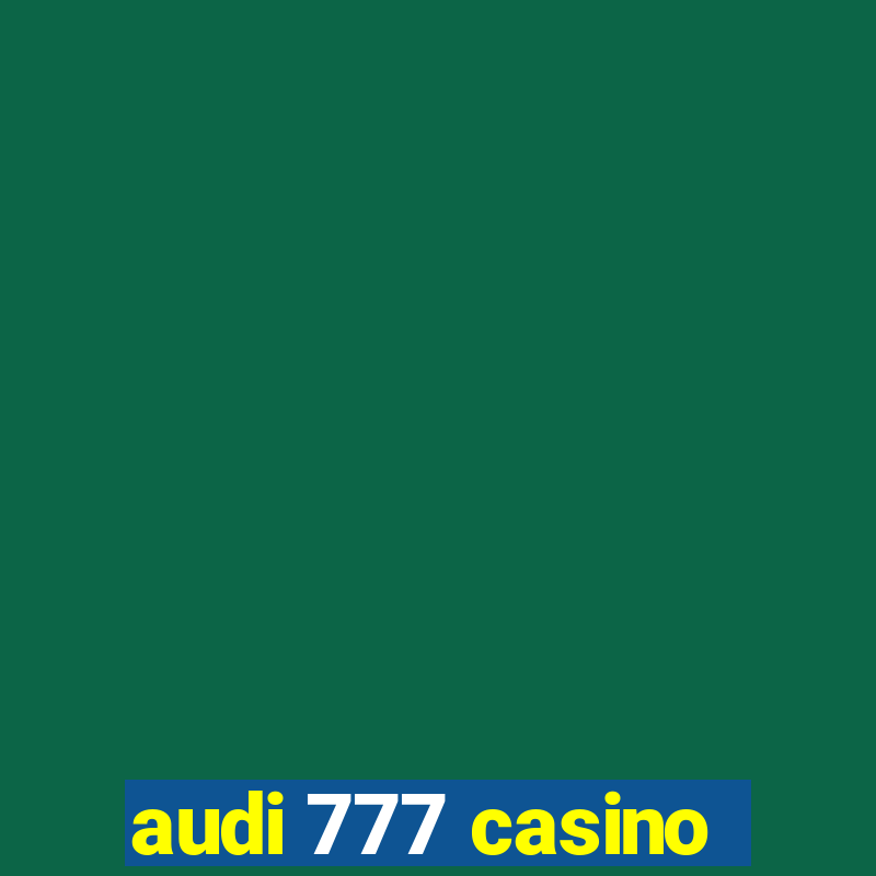 audi 777 casino