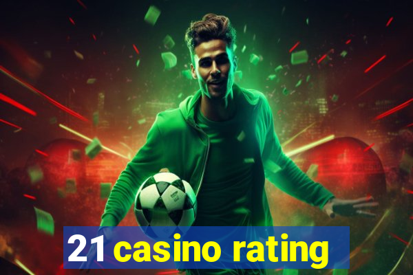 21 casino rating