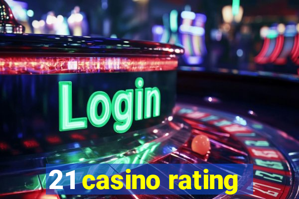 21 casino rating