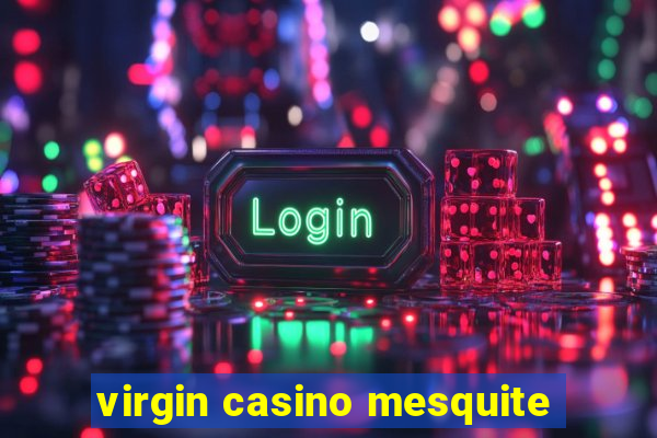 virgin casino mesquite