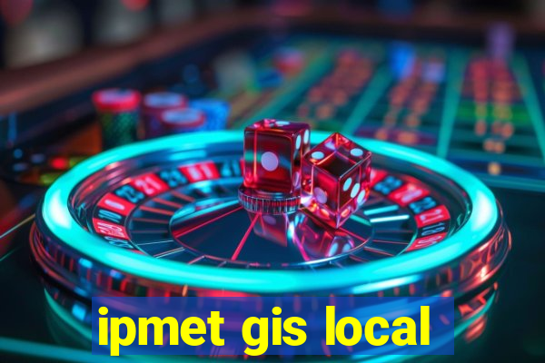 ipmet gis local