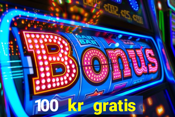 100 kr gratis casino 2018