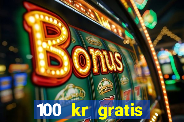 100 kr gratis casino 2018