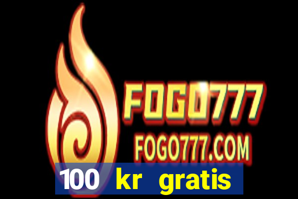 100 kr gratis casino 2018