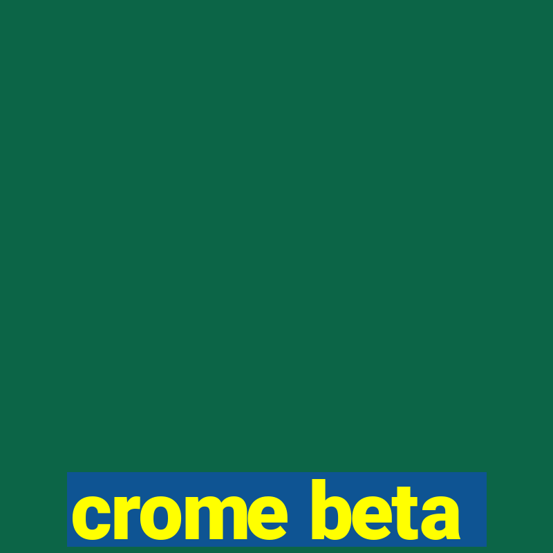 crome beta