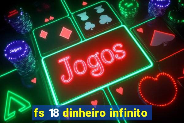 fs 18 dinheiro infinito