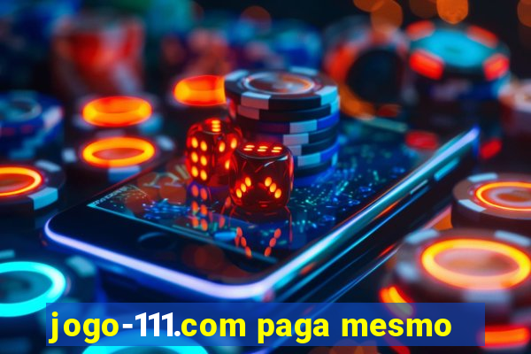 jogo-111.com paga mesmo