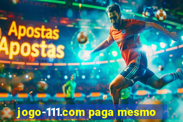 jogo-111.com paga mesmo