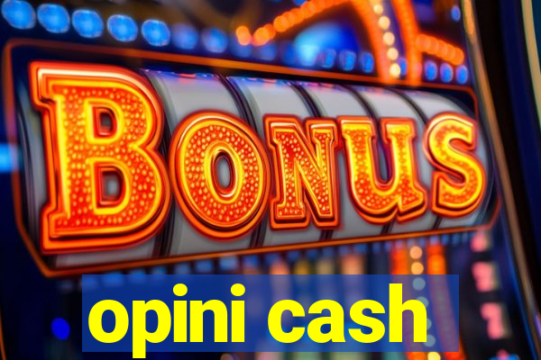 opini cash