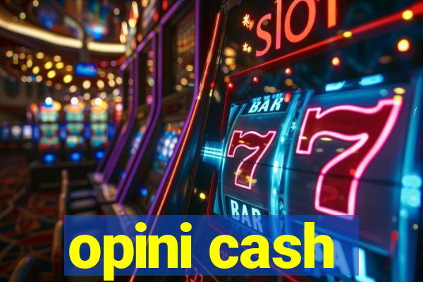 opini cash