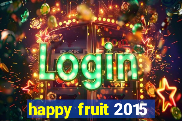 happy fruit 2015