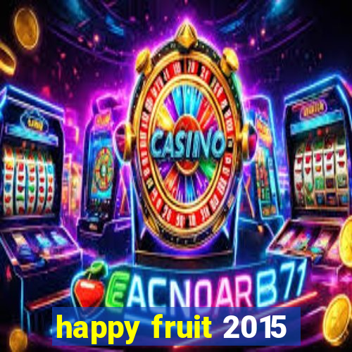 happy fruit 2015