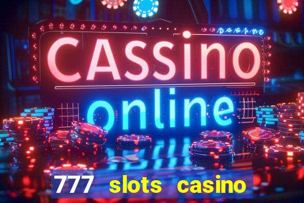 777 slots casino real money