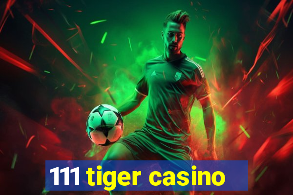 111 tiger casino