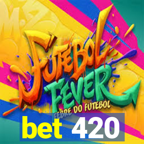 bet 420