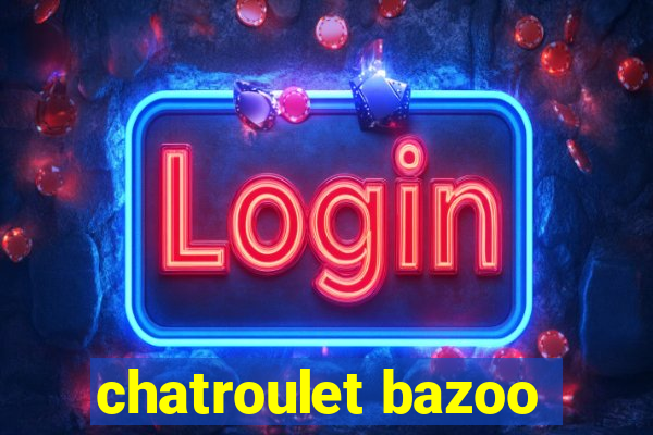 chatroulet bazoo