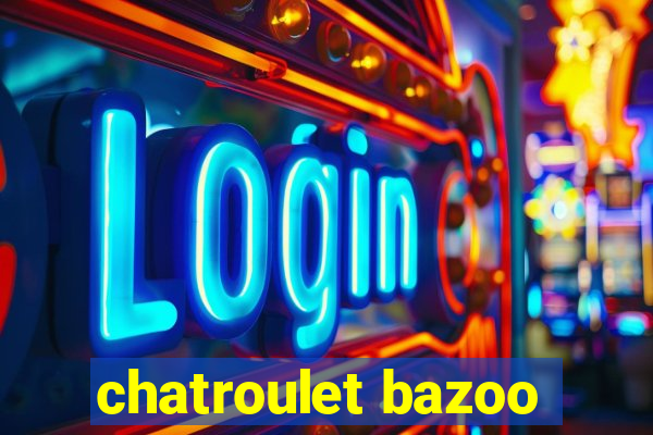 chatroulet bazoo